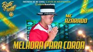 Mc Azarado - Melhora Para Coroa (Dj Mg)
