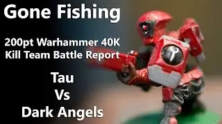 Gone Fishing - 200pt Warhammer 40K Kill Team Battle Report - Tau Vs. Dark Angels