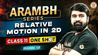 RELATIVE MOTION IN 2D CLASS 11 ONE SHOT | ALL CONCEPTS & THEORY | AARAMBH NEET 2025 | BY BRAHMA SIR