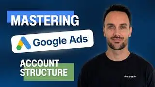 Mastering Google Ads Account Structure