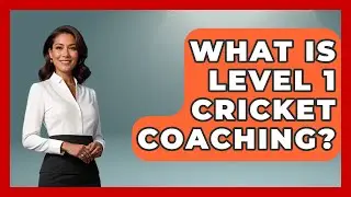 What Is Level 1 Cricket Coaching? | Go-To Cricket Guide