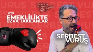 SERBEST VURUŞ #29 Emeklilikte Uzva Takılanlar - İbrahim Selim