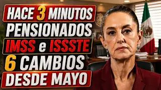 MAY 2026: 6 IMPORTANT CHANGES for IMSS and ISSSTE PENSIONERS Find Out NOW!