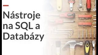 Online Kurz Jazyk SQL, MySQL, PostgreSQL, SQL Server - Nástroje na SQL a Databázy 🛢️