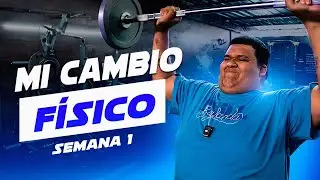 MI CAMBIO FÍSICO | SEMANA 1