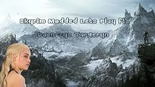 Skyrim Modded Lets Play ft Daenerys Targaryen Ep 1 | Beginnings