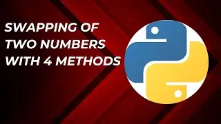 4 Methods of Swapping Two Numbers | Python Tutorial for Beginners | Swap 2 Variables in Python