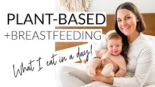 Plant-Based + Breastfeeding: What I Eat in a Day