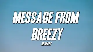 3Breezy - Message From Breezy (Lyrics)