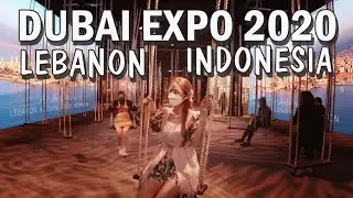 DUBAI EXPO 2020  Part 2 / Lebanon / Indonesia