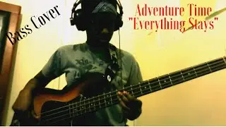 Adventure Time - Everything Stays (Bass Cover)