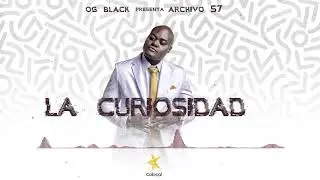 07. La Curiosidad [Archivo 57] [Audio Cover] ®
