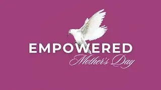 Mothers Day | Being an Empowered Mother | Kelly Ferber - May 12, 2024