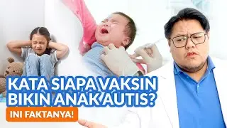 Vaksinasi Bikin Autis? Orang Tua Wajib Tahu Faktanya!