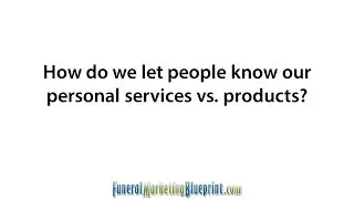 Communicating Your Funeral Home Services and Products