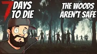 THE WOODS AREN'T SAFE FOR US! - 7 DAYS TO DIE ALPHA 21