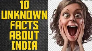 10  UNKNOWN  FACTS ABOUT INDIA