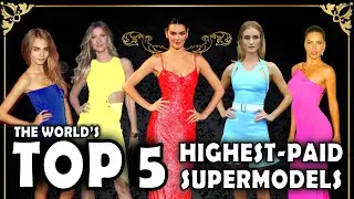 The World’s Top 5 Highest Paid Supermodels