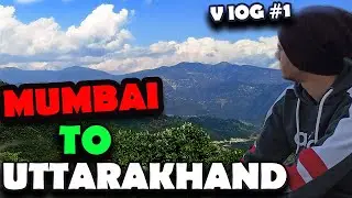 Mumbai to Uttarakhand | my first vlog | uttarakhand vlogs | vlog#1