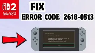 How to fix Error code 2618-0513 in Nintendo Switch 2