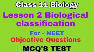 CLASS 11 BIOLOGY LESSON 2 BIOLOGICAL CLASSIFICATION OBJECTIVE QUESTION MCQ'S TEST