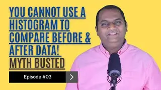 Ep 3: You Cannot Use a HISTOGRAM to compare Before & After Data! MYTH BUSTED (7QC Tools, White Belt)