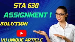 STA 630 Assignment 1 Solution 2023 / STA630 Assignment 100%  Solution Fall 2023/ STA 630 Fall 2023