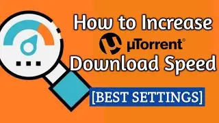 How to make uTorrent download faster by 10X | Best Settings