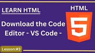 HTML Tutorial For Beginners - #3 - DOWNLOAD THE  TEXT EDITOR   - VS CODE -