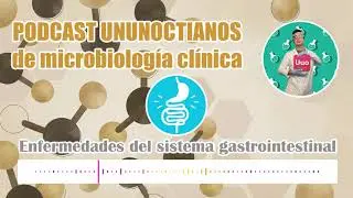 PODCAST DE MICROBIOLOGÍA CLÍNICA: enfermedades del sistema digestivo