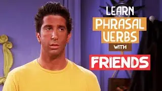 Mastering English Phrasal Verbs with Friends | Learn English with TV Series | English Phrasal Verbs
