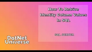 How To Get Identity Column Values in SQL | SQL Server | DotNet Universe