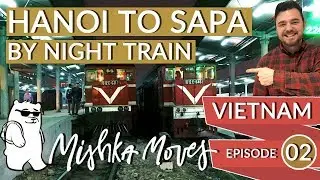 Hanoi to Sapa by Night Train - Vietnam Series [MishkaMoves]