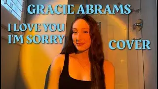 Gracie Abrams I love you, I'm sorry cover | Michaela Hughes