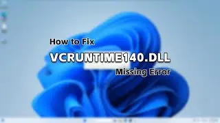 Fix the VCRUNTIME140.dll Missing Error in Windows 11