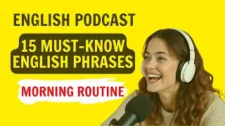 15 Common English Phrases to Talk About Morning Routine | English Podcast For Learning English