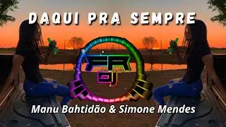 Manu Bahtidão, Simone Mendes - Daqui Pra Sempre (FR DJ)