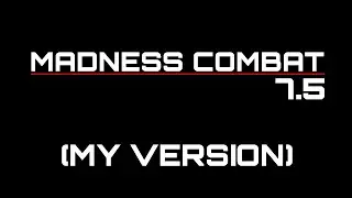 Madness Combat 7.5 (My Version)