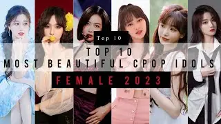 Top 10 Most Beautiful Cpop idols 2023