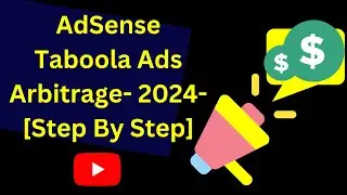 Adsense Taboola Ads Arbitrage- 2024- [Step By Step]