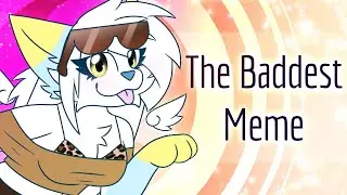 The Baddest - Animation Meme - Original