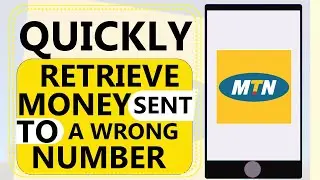 HOW TO QUICKLY RETRIEVE MONEY SENT TO A WRONG NUMBER ON MTN
