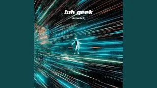 luh geek (slowed + reverb)