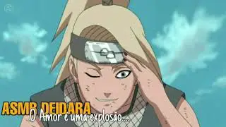 🔥[ASMR DEIDARA] O Amor é uma Explosão❤💥..... (Parte 2)🔥