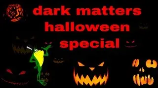 dark matters halloween special