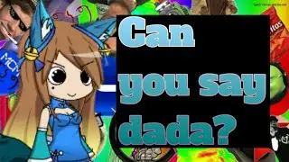 Can you say dada? Gacha studio meme