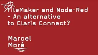 FileMaker and Node-Red - An alternative to Claris Connect?   -   Marcel Moré
