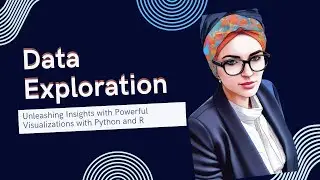 10- Python & R Data Exploration: Unleashing Insights with Powerful Visualizations