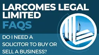 Larcomes FAQs   Do I need a solicitor to buy or sell a business