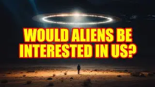 Would Aliens Be Interested in Us?